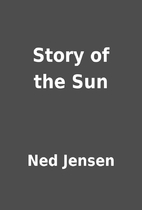 Story of the Sun by Ned Jensen