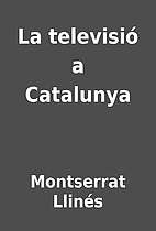 La televisió a Catalunya by Montserrat…