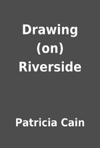 Drawing (on) Riverside by Patricia Cain