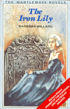 The Iron Lily by Barbara Willard