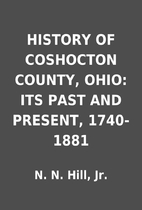 HISTORY OF COSHOCTON COUNTY, OHIO: ITS PAST…