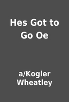 Hes Got to Go Oe by a/Kogler Wheatley