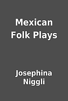 Mexican Folk Plays by Josephina Niggli