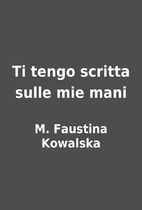 Ti tengo scritta sulle mie mani by M.…