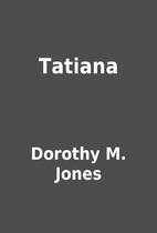 Tatiana by Dorothy M. Jones