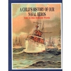 A Child's History of Our Naval Heros…