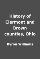 History of Clermont and Brown counties, Ohio…