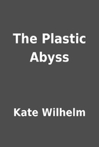 The Plastic Abyss by Kate Wilhelm