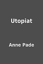 Utopiat by Anne Pade
