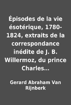 Épisodes de la vie ésotérique, 1780-1824,…