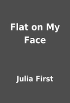 Flat on My Face by Julia First