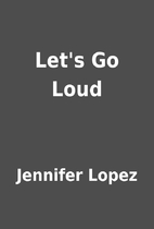 Let's Go Loud by Jennifer Lopez