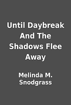 Until Daybreak And The Shadows Flee Away by…