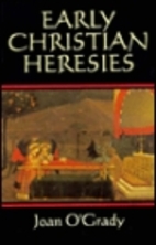 Early Christian Heresies by Joan O'Grady