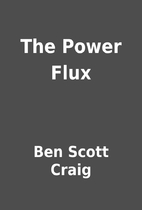 The Power Flux by Ben Scott Craig