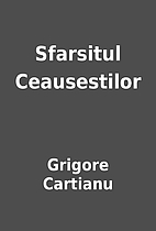 Sfarsitul Ceausestilor by Grigore Cartianu