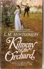 Kilmeny of the Orchard by L. M. Montgomery