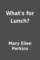 What's for Lunch? by Mary Ellen Perkins