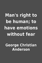 Man's right to be human; to have…