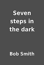 Seven steps in the dark by Bob Smith