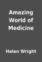 Amazing World of Medicine by Helen Wright