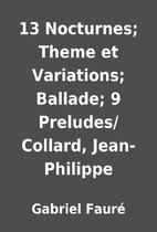 13 Nocturnes; Theme et Variations; Ballade;…
