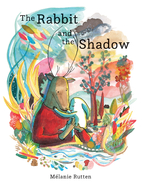 The Rabbit and the Shadow by Melanie Rutten