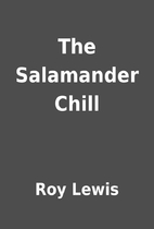 The Salamander Chill by Roy Lewis