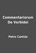 Commentariorum De Verbidei by Petro Canisio