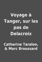 Voyage à Tanger, sur les pas de Delacroix…
