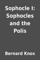 Sophocle I: Sophocles and the Polis by…