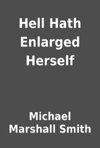 Hell Hath Enlarged Herself by Michael…