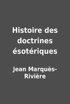 Histoire des doctrines ésotériques by Jean…