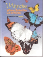 I Wonder Where Butterflies Go In Winter and…