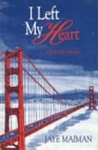 I Left My Heart by Jaye Maiman