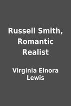 Russell Smith, Romantic Realist by Virginia…