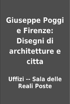 Giuseppe Poggi e Firenze: Disegni di…
