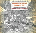 Who Needs Donuts? by Mark Alan Stamaty