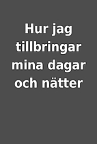 Hur jag tillbringar mina dagar och nätter