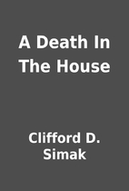 A Death In The House by Clifford D. Simak