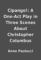 Cipango!: A One-Act Play in Three Scenes…