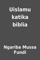 Uislamu katika biblia by Ngariba Mussa Fundi