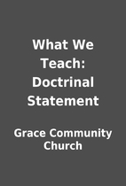 What We Teach: Doctrinal Statement by Grace…