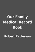 Our Family Medical Record Book by Robert…