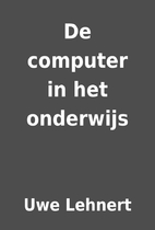 De computer in het onderwijs by Uwe Lehnert