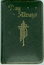 Pray always: Prayers and Instructions by…