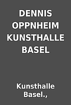 DENNIS OPPNHEIM KUNSTHALLE BASEL by…