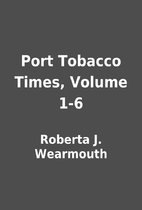 Port Tobacco Times, Volume 1-6 by Roberta J.…