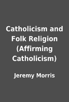 Catholicism and Folk Religion (Affirming…