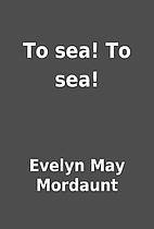 To sea! To sea! by Evelyn May Mordaunt